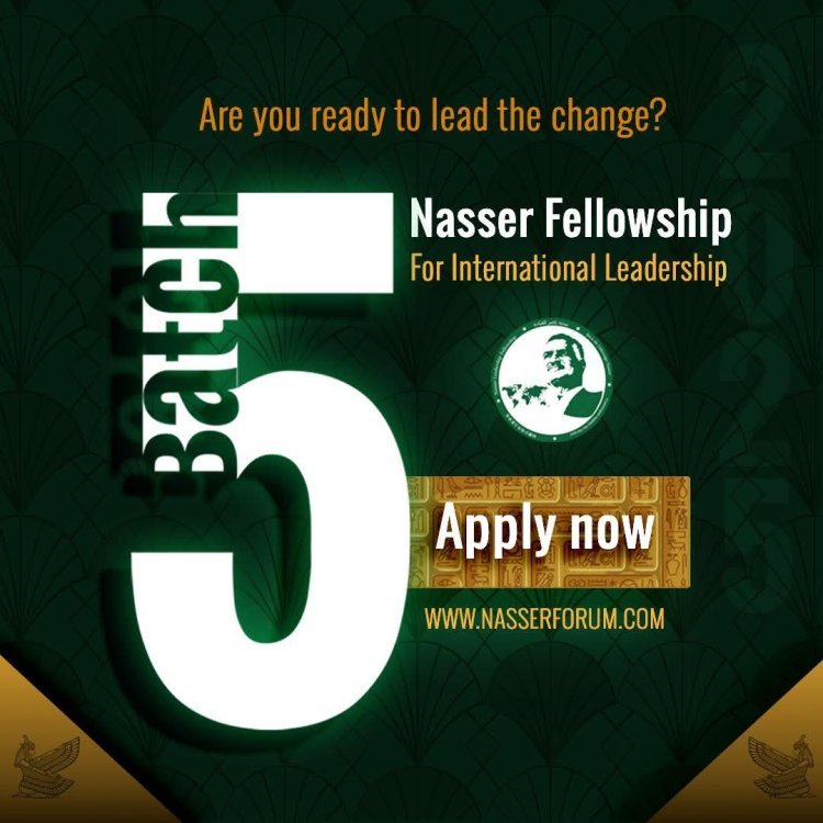 Nasser International Forum Launches the Registration Form  for the 5th Batch of the Nasser Fellowship for Leadership